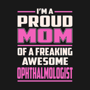 Proud MOM Ophthalmologist T-Shirt