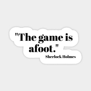 "The game is afoot." Sherlock Holmes Magnet