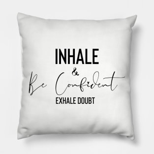 Inhale and Be Confident Pillow