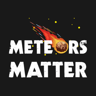 Meteors Matter T-Shirt