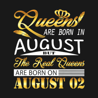 Real Queens Are Born On August 02 Shirt Birthday Women Gift T-Shirt