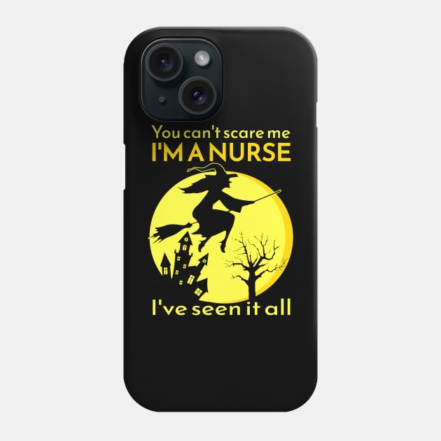 You can't scare me I'M A NURSE I've seen it all! Phone Case by Duds4Fun