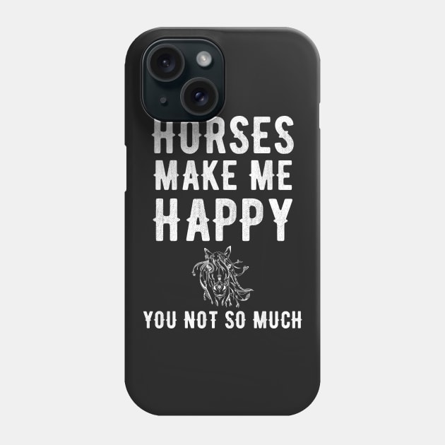 Horses make me happy you not so much Phone Case by captainmood