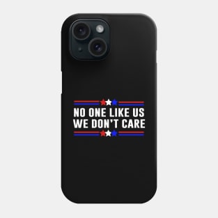 No One Likes Us We Don’t Care Phone Case