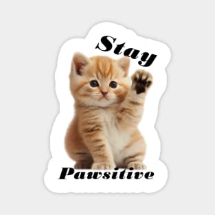 Kitty Says Stay Pawsitive, Cute Kitten Postive Feels Magnet