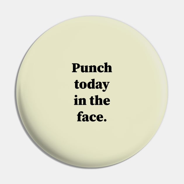 Punch Today In The Face Pin by Souna's Store