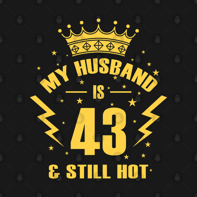 MY HUSBAND IS 43 AND STILL HOT - Funny Birthday Gift by LindaMccalmanub