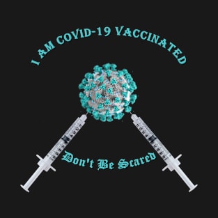 I'm Covid-19 Vaccinated - I Got the Coronavirus Vaccine - Teal T-Shirt