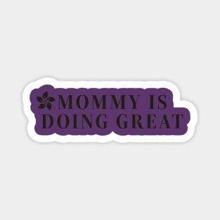 Mommy is doing great t-shirts, mugs, hats, sticker, hoodies Magnet