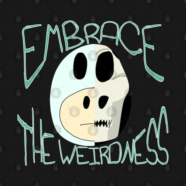 Embrace The Weirdness by BoomBidosEmpire