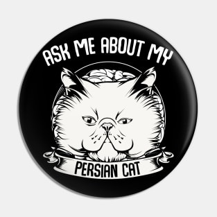 Persian Cat - Ask Me About My Persian Cat - Funny Cat Saying Pin