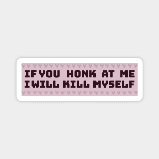 If You Honk I Will Kill Myself Funny sticker Magnet