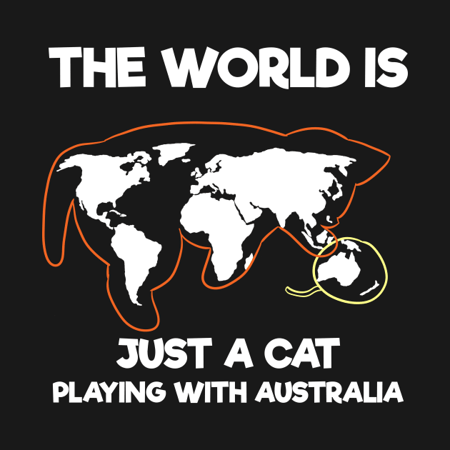 The World Is Just A Cat Playing With Australia by Crazy Shirts