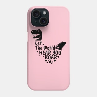 Let The World Hear You Roar, Dinosaur Kids, Nursery Sign, Valentine Saying Phone Case