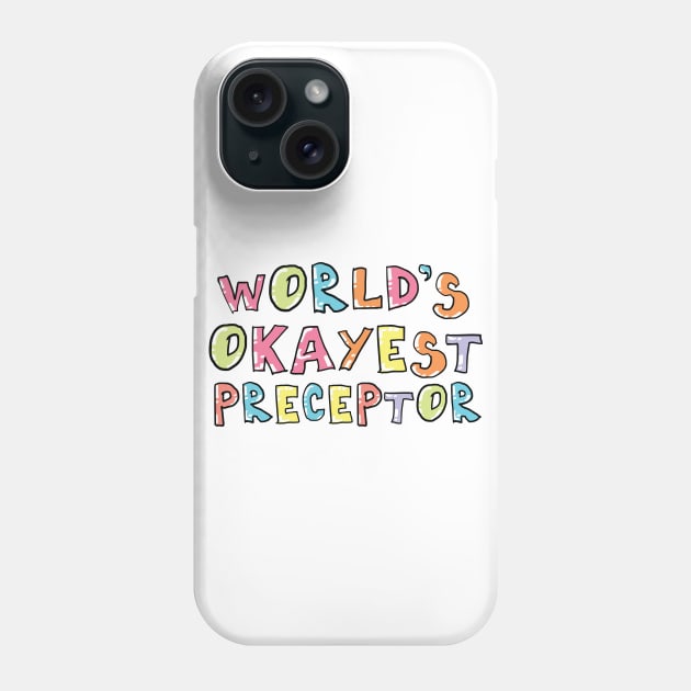 World's Okayest Preceptor Gift Idea Phone Case by BetterManufaktur