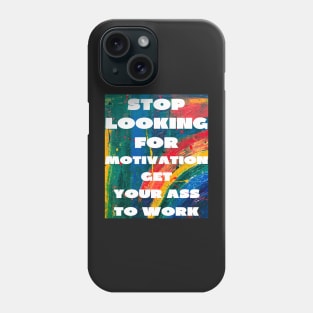 Stop looking for motivation Phone Case