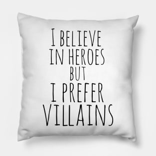 i believe in heroes but i prefer villains Pillow