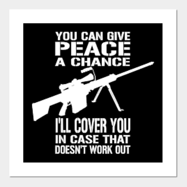 You Can Give Peace A Chance I Ll Cover You In Case That Doesn T Work Out You Can Give Peace A Chance Ill Cover Posters And Art Prints Teepublic