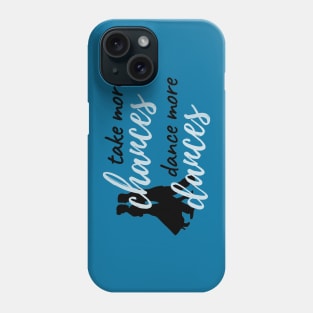 Take More Chances Dance More Dances Phone Case