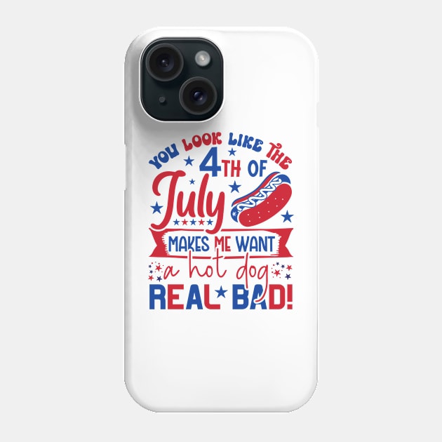 You Look Like The 4th Of July Makes Me Want A Hot Dog Real Bad Phone Case by StarMa