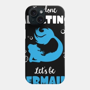 I'm Done Adulting Let's By Mermaids Phone Case