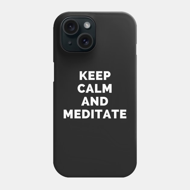 Keep Calm And Meditate - Black And White Simple Font - Funny Meme Sarcastic Satire - Self Inspirational Quotes - Inspirational Quotes About Life and Struggles Phone Case by Famgift