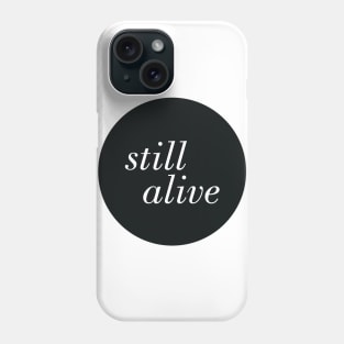 Still Alive Phone Case