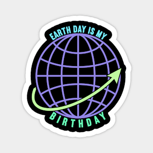 Earth Day is My Birthday Magnet