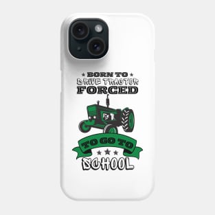 Born To Drive Tractor Forced To Go To School Phone Case