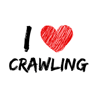 I Love Crawling T-Shirt