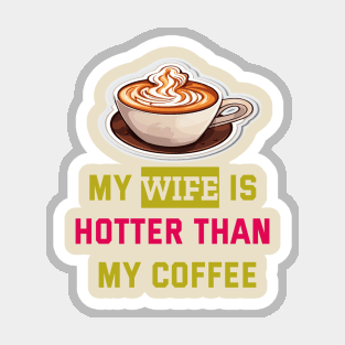 My wife is hotter than my coffee Magnet