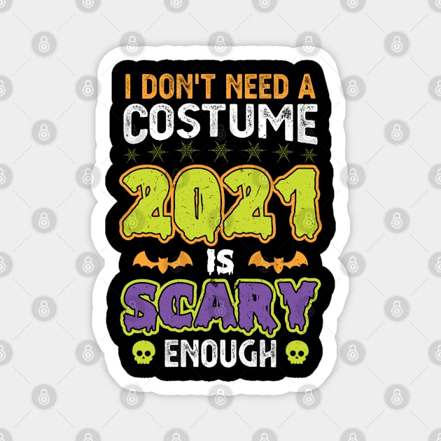 I don't need a costume 2021 is scary enough Magnet by Peco-Designs