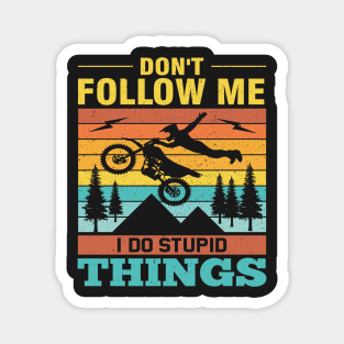 Don't Follow Me I Do Stupid Things Magnet