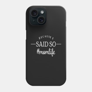 Because I Said So Mom Life Phone Case