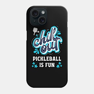 Chill Out Pickleball Is Fun Phone Case