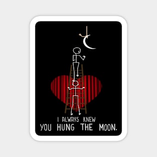 You Hung the Moon Magnet