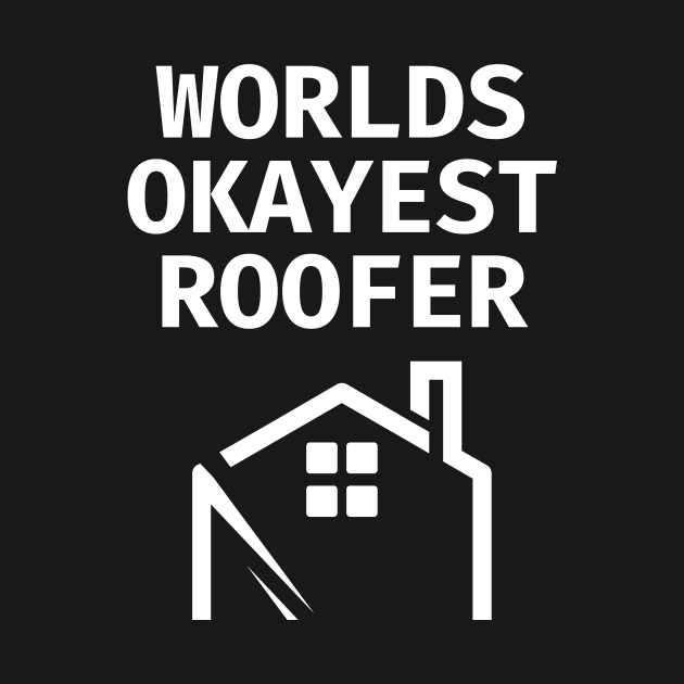 World okayest roofer by Word and Saying