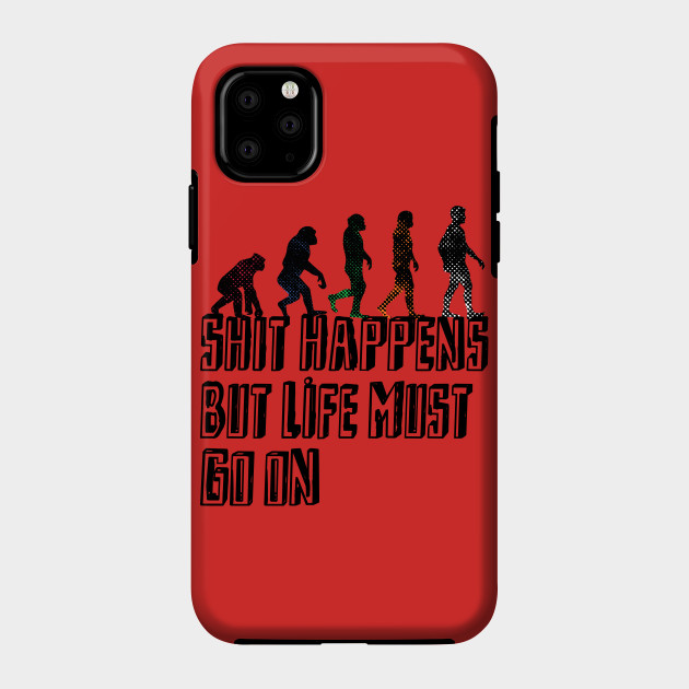 Shit Happens But Life Must Go On Typography Phone Case