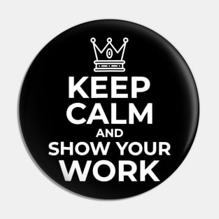 Keep Calm And Show Your Work Funny Math Teacher Gift Pin