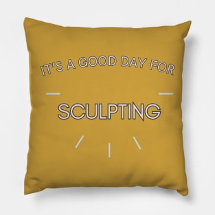 It's a good day for sculpting Pillow