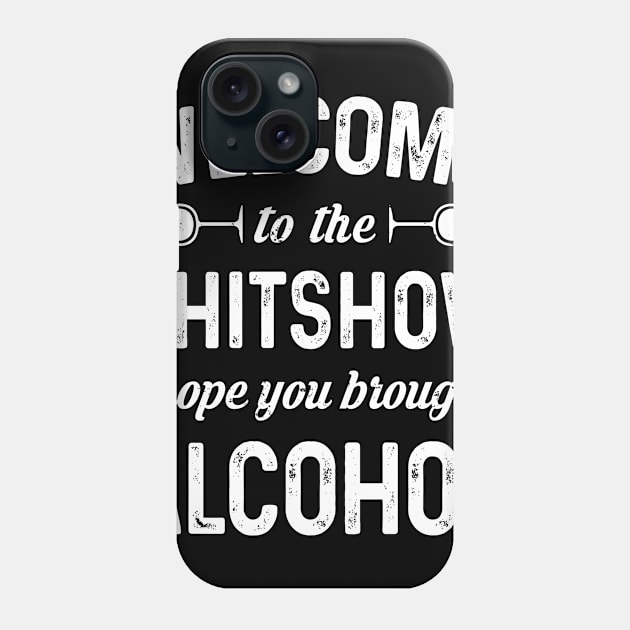 Welcome To The Shitshow I Hope You Brought Alcohol Phone Case by snnt