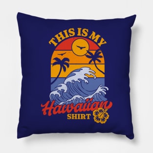 This is my Hawaiian Shirt - Retro Luau Costume Party Hawaii Pillow