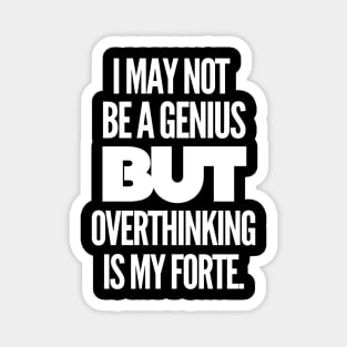 I may not be a genius but overthinking is my forte. Magnet