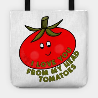 I Love You From My Head Tomatoes Tote