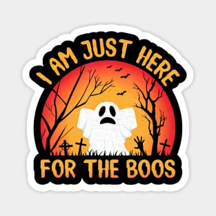 I am just here for the Boos Ghost Halloween Magnet