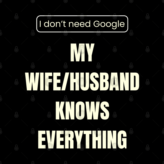 I don’t need Google, my wife_husband knows everything by Snapstergram