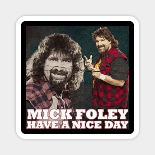 Mick Foley Have A nice day Magnet