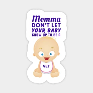 Momma, Don't Let Your Baby Grow Up to Be A Vet Magnet