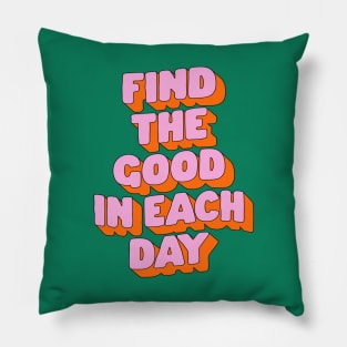 Find The Good in Each Day by The Motivated Type in Green Pink and Orange Pillow