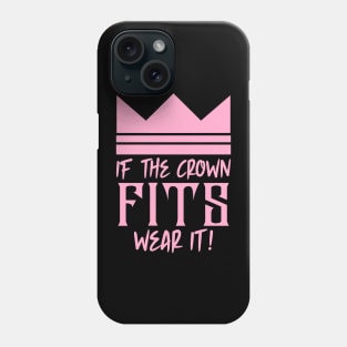 If the crown fits wear it Phone Case